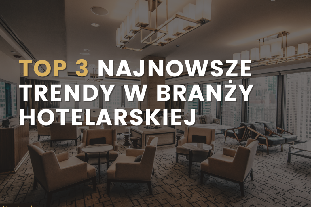 TOP 3 najnowsze trendy w branży hotelarskiej